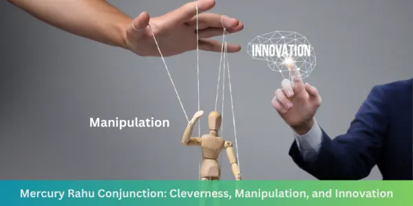 Mercury & Rahu Conjunction  Cleverness  Manipulation & Innovation